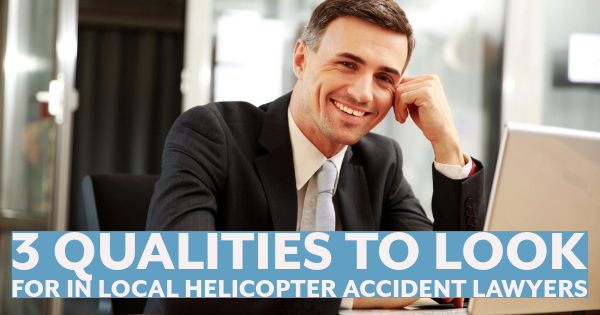 3 Qualities to Look For in Local Helicopter Accident Lawyers