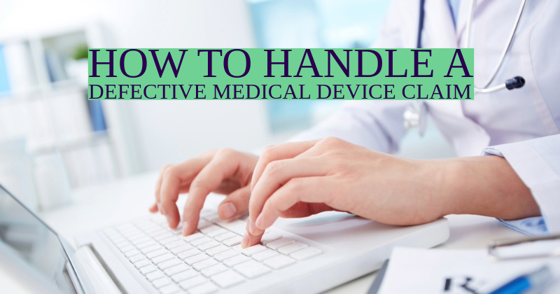 How to Handle a Defective Medical Device Claim