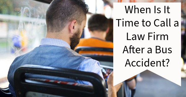 When Is It Time to Call a Law Firm After a Bus Accident?