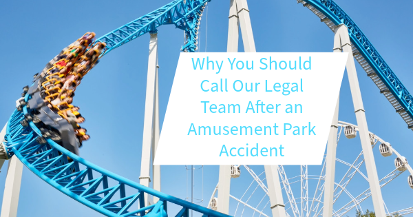 Why You Should Call Our Legal Team After an Amusement Park Accident